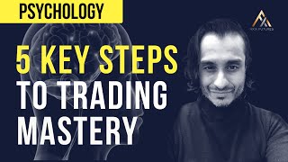 5 Key Steps To Trading Mastery