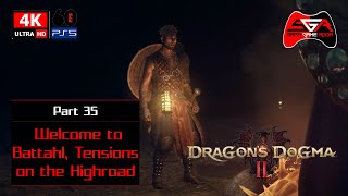 Dragons Dogma 2 Gameplay - Part 35 Welcome to Battahl, Tensions on the Highroad [4K UHD]