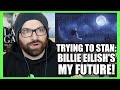 TRYING TO STAN MY FUTURE BY BILLIE EILISH!