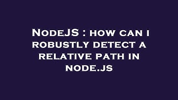 NodeJS : how can i robustly detect a relative path in node.js