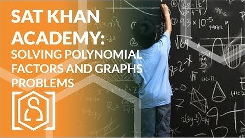 SAT Khan Academy Solving Polynomial Factors and Graphs Problems