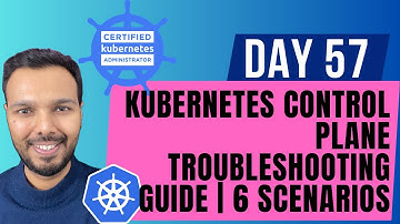 Day 57: Kubernetes Control Plane Troubleshooting Guide | CKA Course 2025