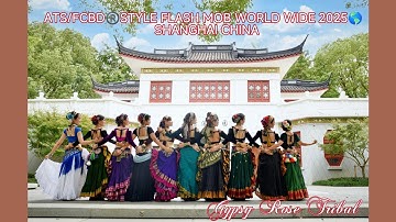 ATS®️/FCBD®️STYLE FLASH MOB WORLD WIDE 2025 ～Shanghai China～Gypsy Rose Tribal