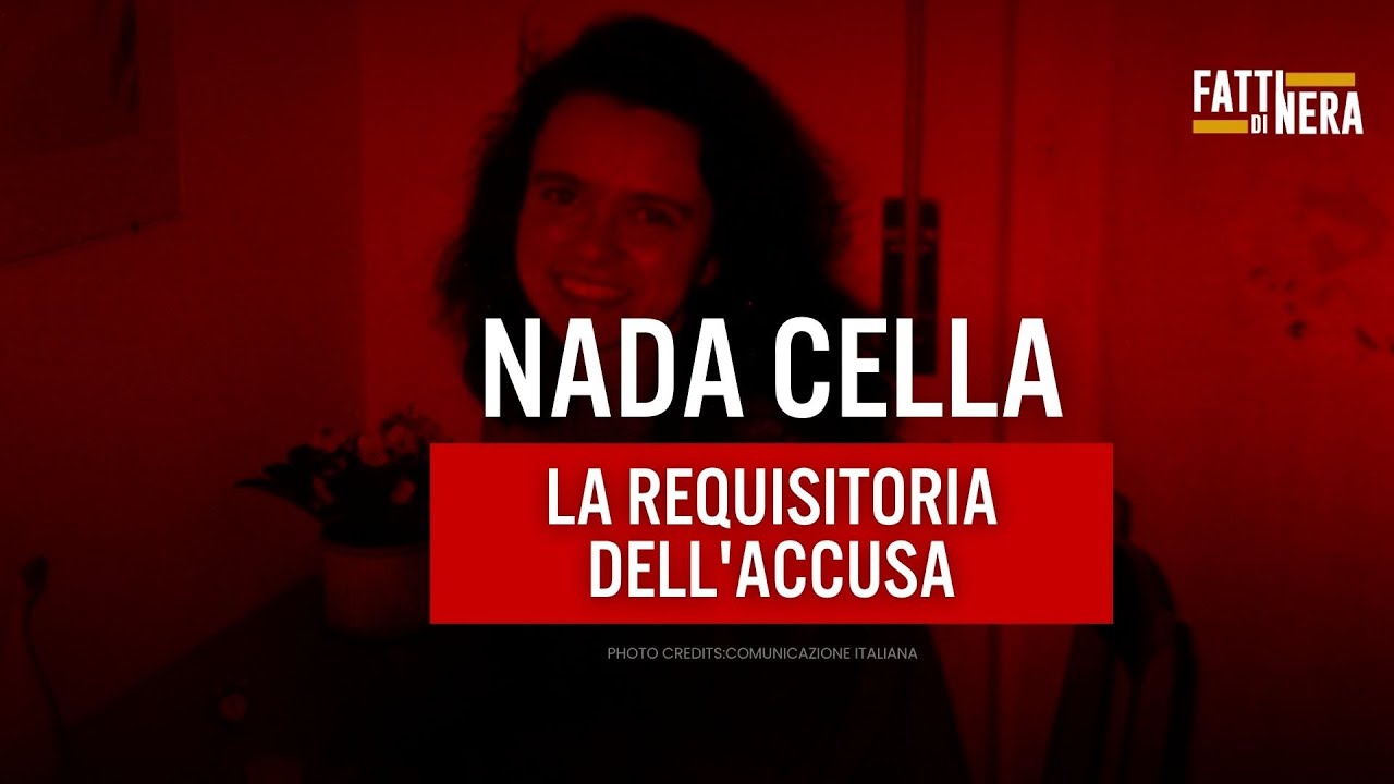 🟡 NADA CELLA, LA REQUISITORIA DELL'ACCUSA