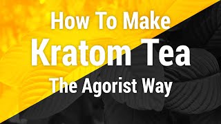 How To Make Kratom Tea The Agorist Way