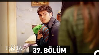 Adını Feriha Koydum 37. Bölüm HD