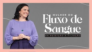 Mulher do Fluxo de Sangue: Da Rejeição à Filiação | Pra. Aline Carvalho | Mananciais RJ