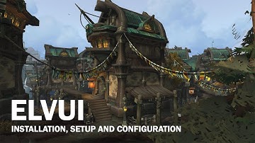 World of Warcraft - How to Install, Setup and Configure ElvUI