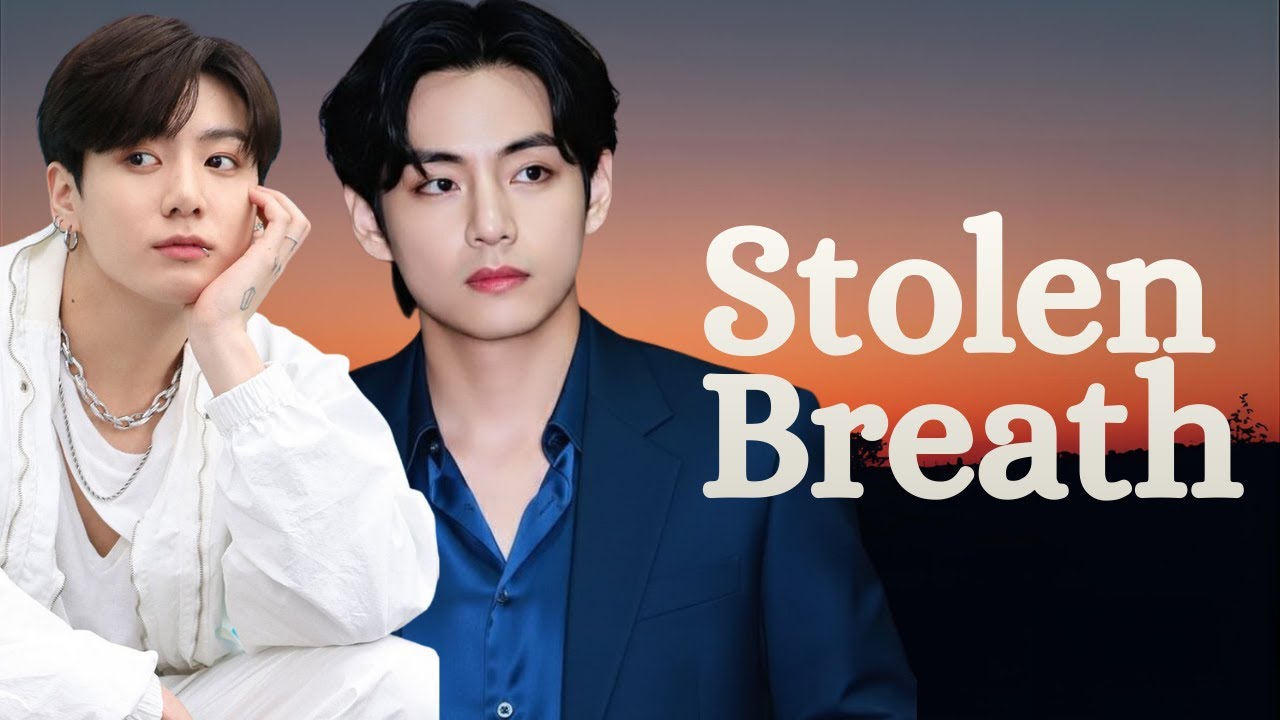 Stolen Breath   V  x Jungkook (REUPLOAD)
