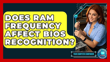 Does RAM Frequency Affect BIOS Recognition? - Your Computer Companion