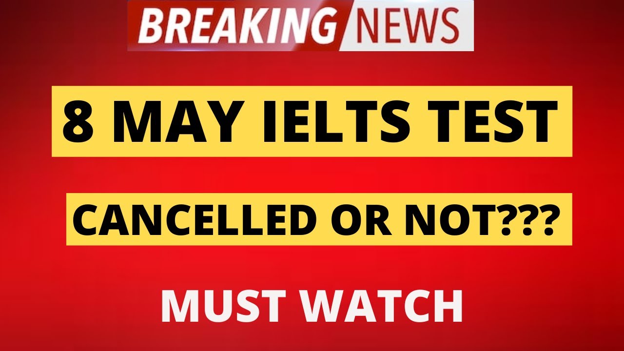 8 MAY 2021 IELTS TEST UPDATE || CANCELLED!!!!