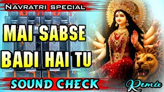 MAI SABSE BADI HAI TU | sound check | #bhajan #bhakti #navratrispecial |dj remix |dj rjm |