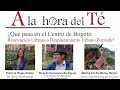 A la Hora del Té - Que pasa en el centro de Bogotá