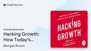 Hacking Growth: How Today's Fastest-Growing… by Morgan Brown · Audiobook preview