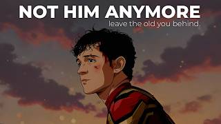 You Can't Become Better Until You Let Go Of Who You Were