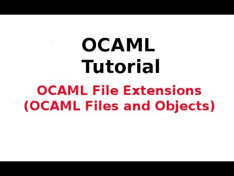 OCAML Tutorial 33/33: OCAML File Extensions (OCAML Files and Objects)