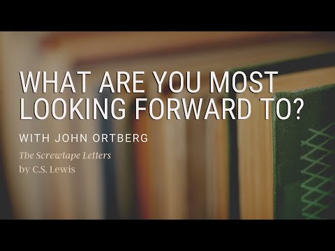 What are you MOST looking forward to? | John Ortberg