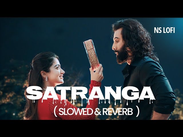 Satranga - Lofi (Slowed & Reverb) | Animal | Arijit Singh | NS Lofi @tseries class=