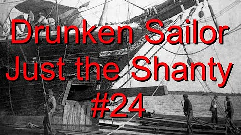 Sen Dagher - Drunken Sailor - Just The Shanty 24