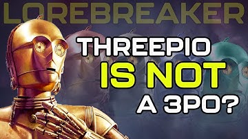 When is a 3PO not a 3PO? | Star Wars LOREBREAKER