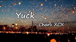 Charli XCX - Yuck  Lyrics