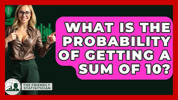 What Is The Probability Of Getting A Sum Of 10? - The Friendly Statistician
