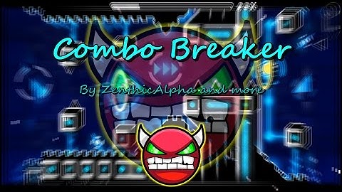Combo Breaker (Hard Demon) by ZenthicAlpha and more [Geometry Dash]
