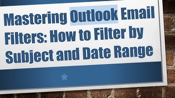 Mastering Outlook Email Filters: How to Filter by Subject and Date Range