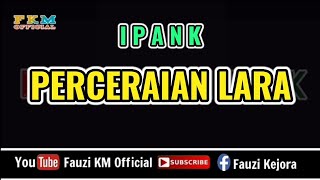 Ipank - PERCERAIAN LARA / Karaoke || Key Original Song