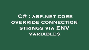 C# : asp.net core override connection strings via ENV variables