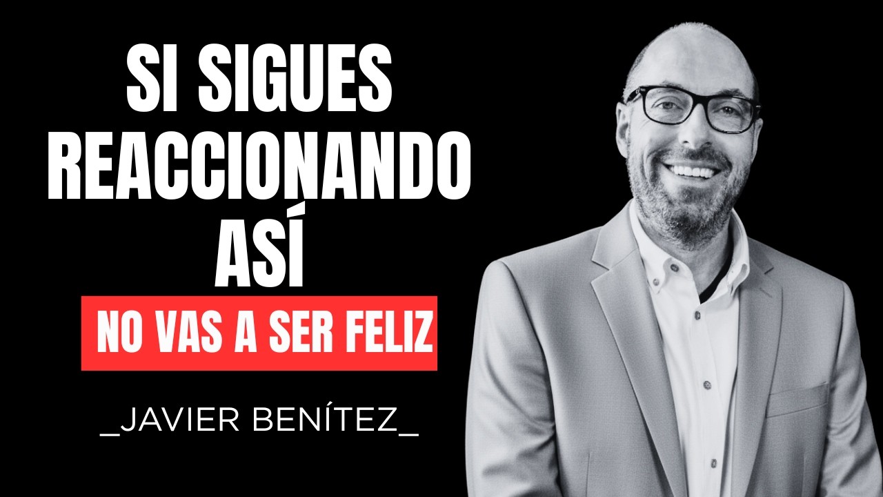 Si sigues reaccionando así no vas a ser Feliz