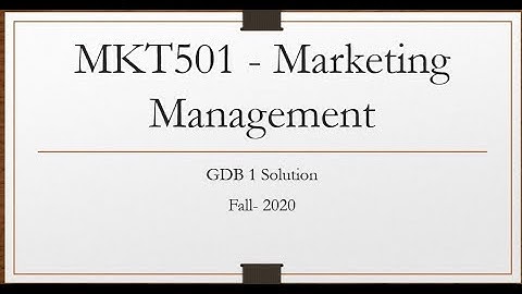 MKT501 - Marketing Management. GDB 1 Fall 2020 Solution