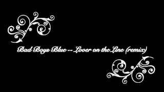 Bad Boys Blue -- Lover On The Line (remix)