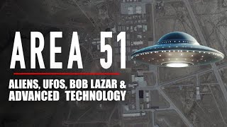 Area 51: Aliens, UFOs, Bob Lazar & Advanced Technology