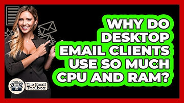 Why Do Desktop Email Clients Use So Much CPU And RAM? - TheEmailToolbox.com