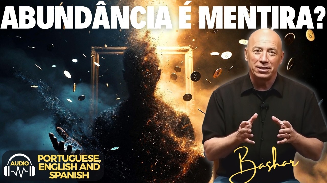 A Verdade Sobre Abundância Que Ninguém Te Conta | Bashar