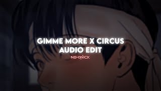 Gimmie More x Circus - Britney Spears | Audio Edit