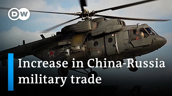 What military equipment is China selling to Russia? | DW News - DayDayNews