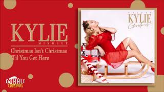 Kylie Minogue - Christmas Isn&#39;t Christmas &#39;Til You Get Here - Official Audio Release