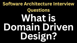 What is Domain Driven Design? | Software Architecture Interview Questions