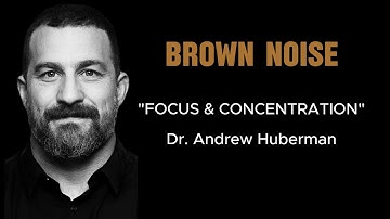 BROWN NOISE - "FOCUS & CONCENTRATION" with Dr. Andrew Huberman