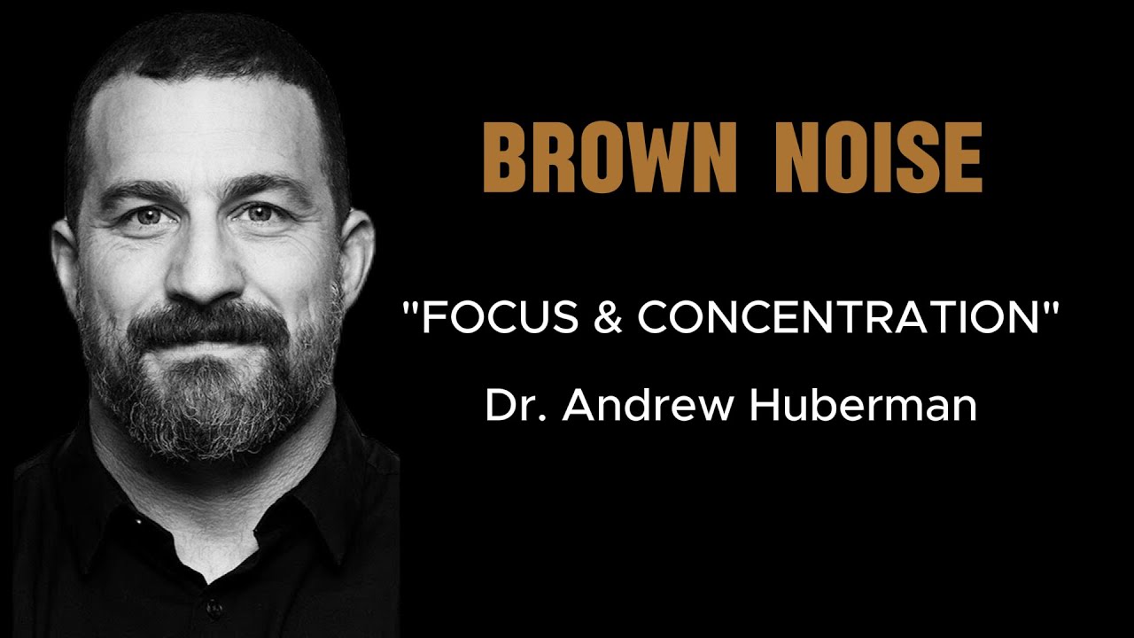 BROWN NOISE - "FOCUS & CONCENTRATION" with Dr. Andrew Huberman BROWN NOISE - "FOCUS & CONCENTRATION" with Dr. Andrew Huberman