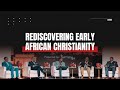 Rediscovering Early African Christianity | Courageous Conversations 