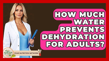 How Much Water Prevents Dehydration For Adults? - Your Nutrition Network
