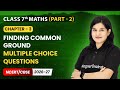 Finding Common Ground - Multiple Choice Questions | Class 7 Maths (Part 2) | Ch 3 | CBSE 2025-26