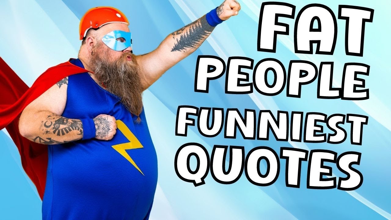 Fat People Funniest Quotes - Funny Quotes to Make You Laugh Out Loud