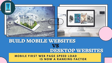 Build mobile websites vs desktop websites | Mobile first web page speed load is now a ranking factor