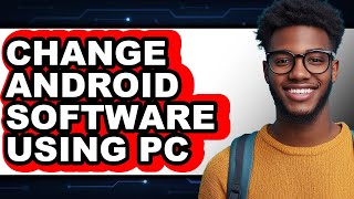 How to Change Android Software Using Pc - Full Guide screenshot 2