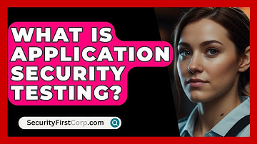 What Is Application Security Testing? - SecurityFirstCorp.com