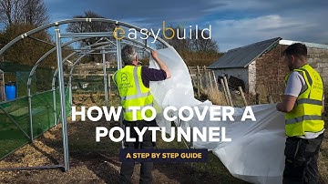 Covering a Polytunnel Made Easy | Full Guide to Fitting Polytunnel Plastic